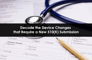 Decode the Device Changes that Require a New 510(K) Submission 