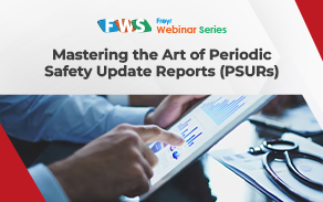 Mastering the Art of Periodic Safety Update Reports (PSURs)