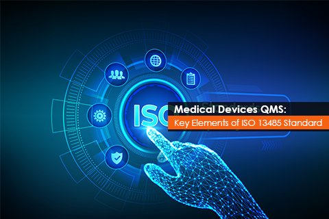 Medical Devices QMS: Key Elements of ISO 13485 Standard